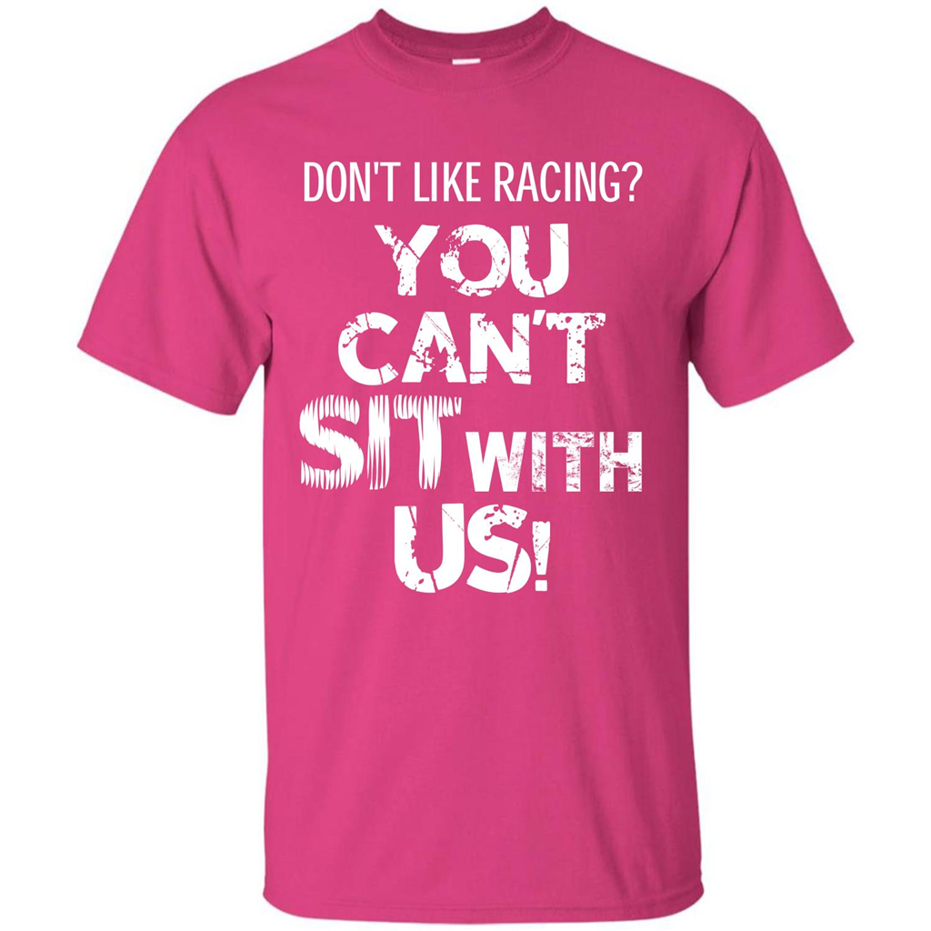 Racer T-shirt Don't Like Racing You Can’t Sit With Us T-shirt Heliconia