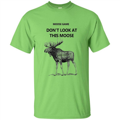 Moose Game Don't Look at This Moose Funny T-shirt Lime