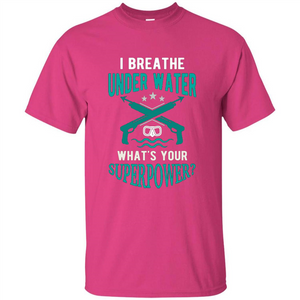Diving T-shirt I Breathe Under Water What's Your Superpower