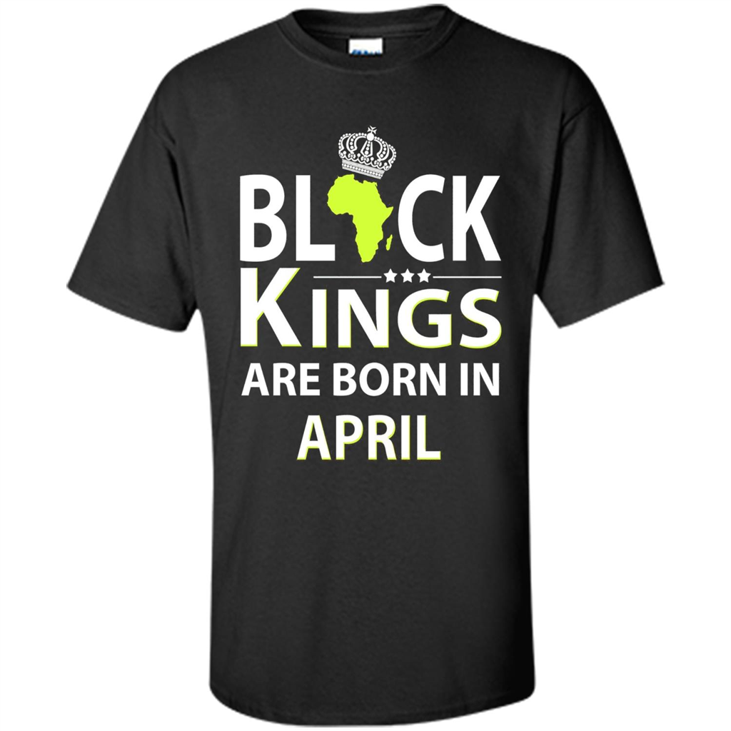 Funny Birthday T-shirt Black Kings Are Born In April Black