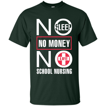 Nursing School T-shirt No Sleep No Money No Life Forest Green