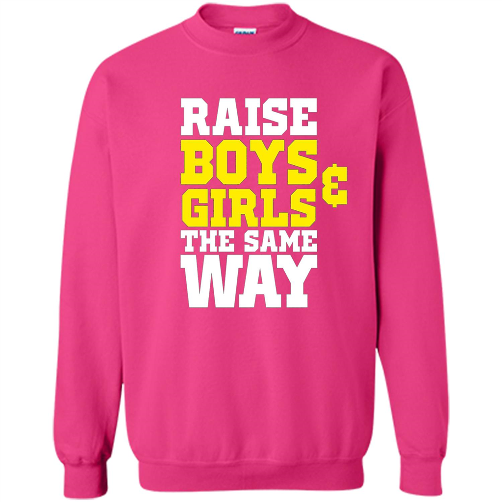 Raise Boys And Girls The Same Way T-shirt Heliconia