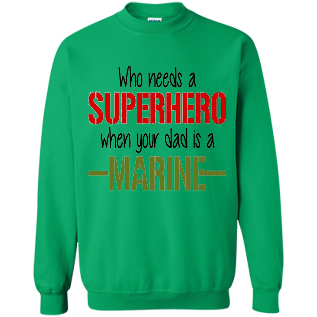 Who Needs A Superhero When Your Dad Is A Marine T-Shirt