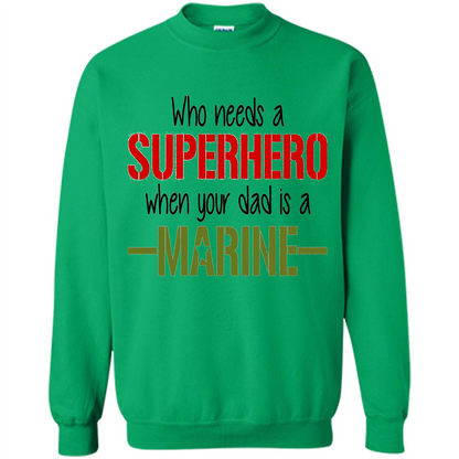 Who Needs A Superhero When Your Dad Is A Marine T-Shirt