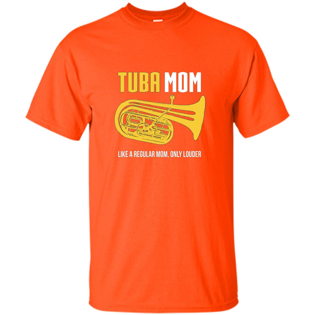 Tuba Mom T-shirt Like A Regular Mom Only Louder Orange