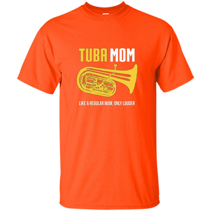 Tuba Mom T-shirt Like A Regular Mom Only Louder Orange