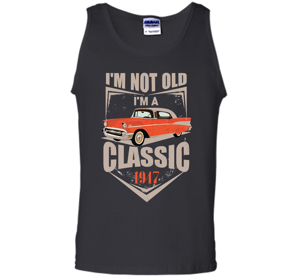 I'm Not Old I'm A Classic 1947 70th Birthday T-shirt