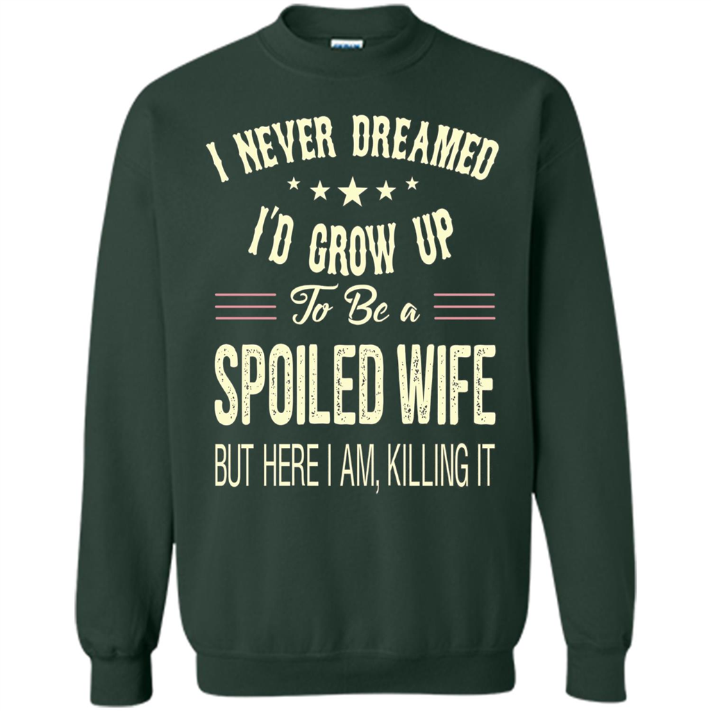 Dreamed To Be A Spoiled Wife T-shirt Forest Green