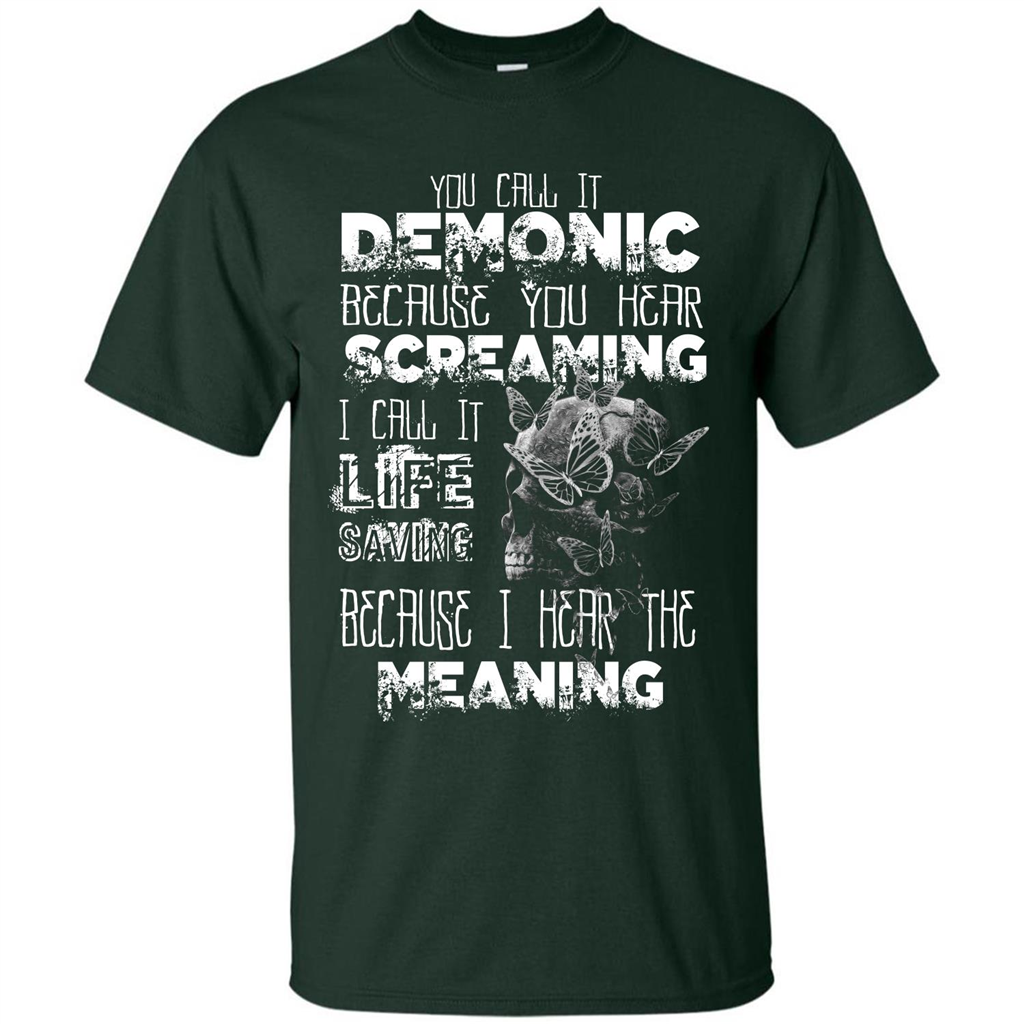You Call It Demonic Because You Hear Screaming T-shirt Forest Green
