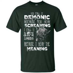 You Call It Demonic Because You Hear Screaming T-shirt