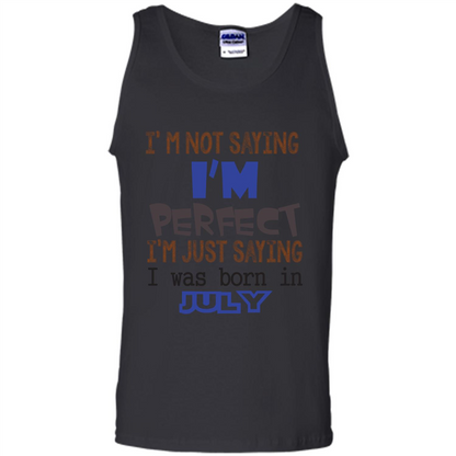 July T-shirt I'm Not Saying I Am Perfect I'm Just Saying I Was Born In July Black