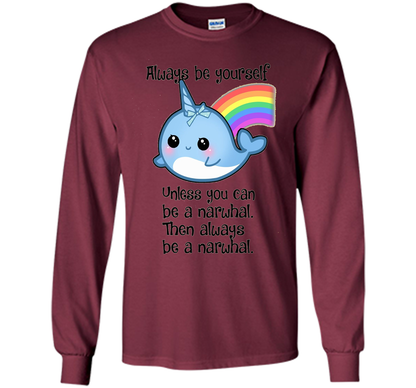 The Always Be A Narwhal Shirt shirt Maroon