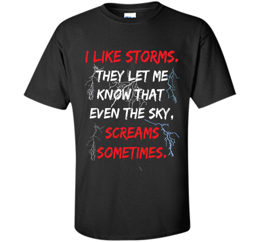 Storms They Let Me Know the Sky Screams Sometimes TShirt cool shirt Black