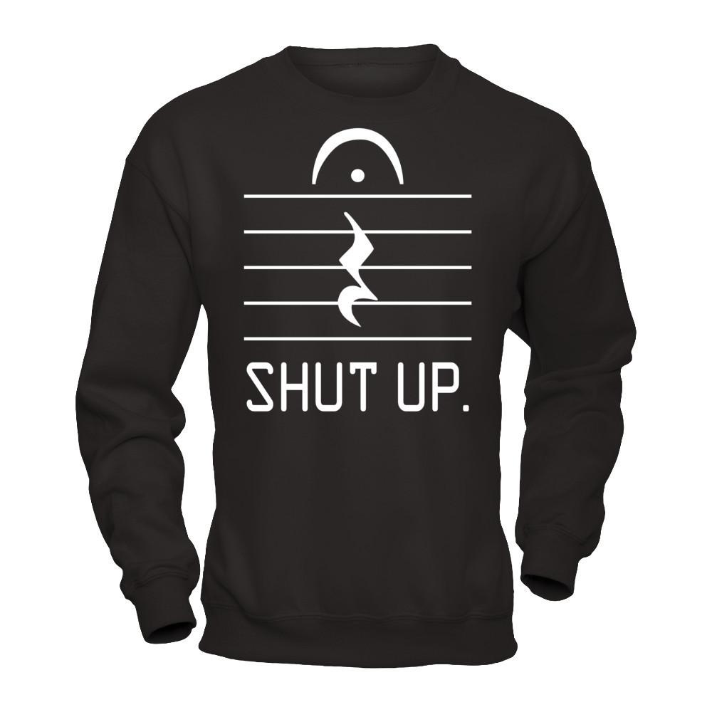 Funny Music - Shut Up T-shirt Gildan - Pullover Sweatshirt Black