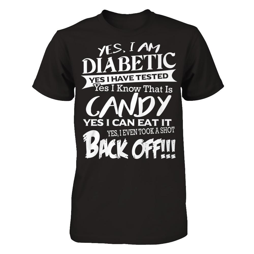 Yes I Am Diabetic. Yes I Have Tested. Yes I Know That Is Candy. Yes I Can Eat It. Yes I Even Took A Shot. Back Off Next Level - Unisex Fitted Tee Black