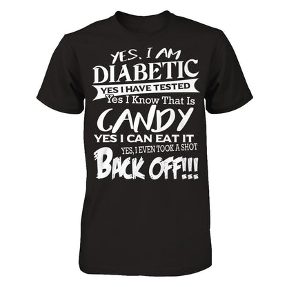 Yes I Am Diabetic. Yes I Have Tested. Yes I Know That Is Candy. Yes I Can Eat It. Yes I Even Took A Shot. Back Off Next Level - Unisex Fitted Tee Black