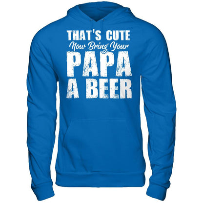 That's Cute, Now Bring Your Papa A Beer Gildan - Pullover Hoodie Royal