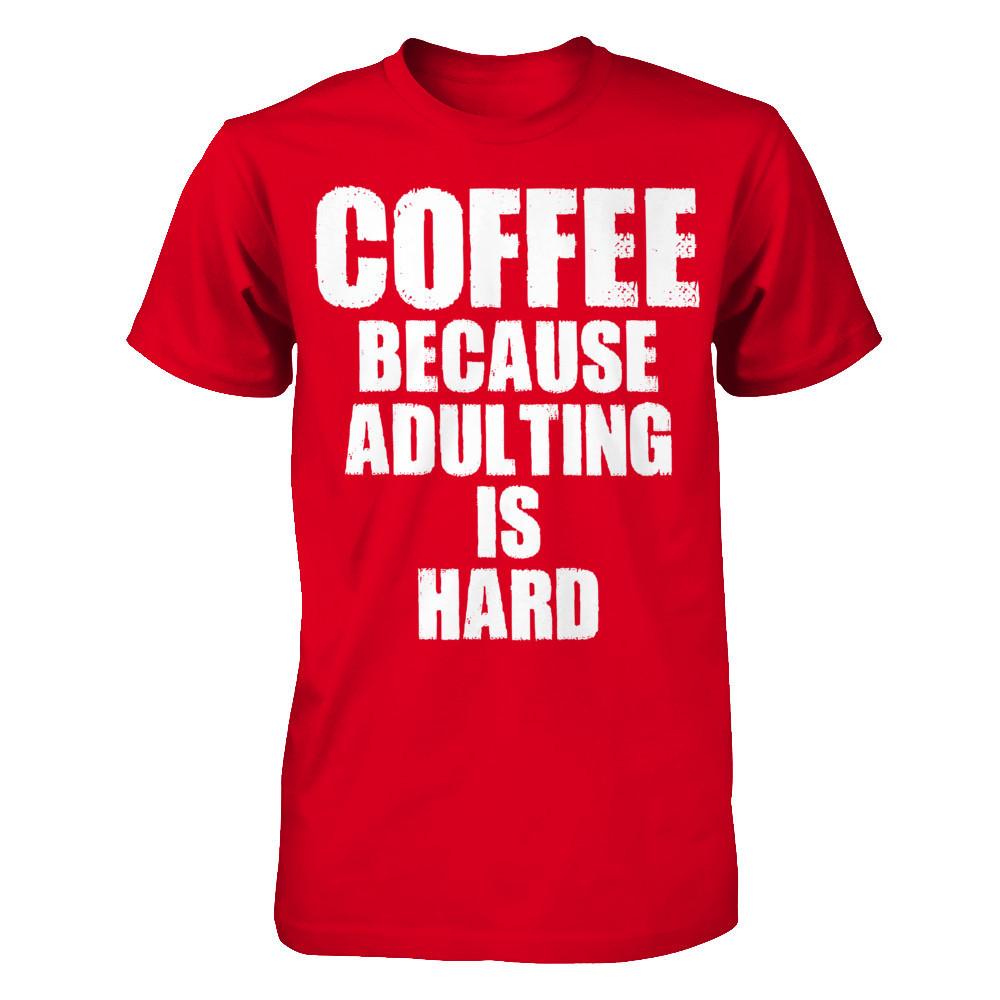 Coffee Because Adulting Is Hard T-shirt Next Level - Unisex Fitted Tee Red