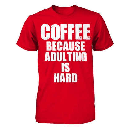 Coffee Because Adulting Is Hard T-shirt Next Level - Unisex Fitted Tee Red