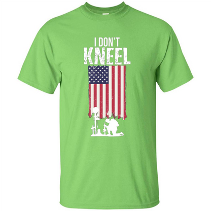 I Don't Kneel USA Flag T-Shirt Stand For The Flag Kneel For The Cross Lime