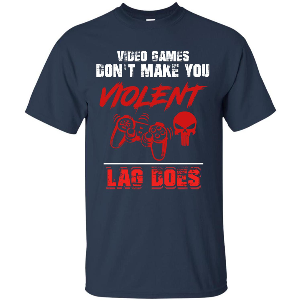 Gamer T-shirt Video Games Don't Make You Violent Lag Does T-shirt