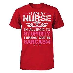 I'm A Nurse - I'm Allergic  To Stupidity - I Break Out In Sarcasm T-shirt