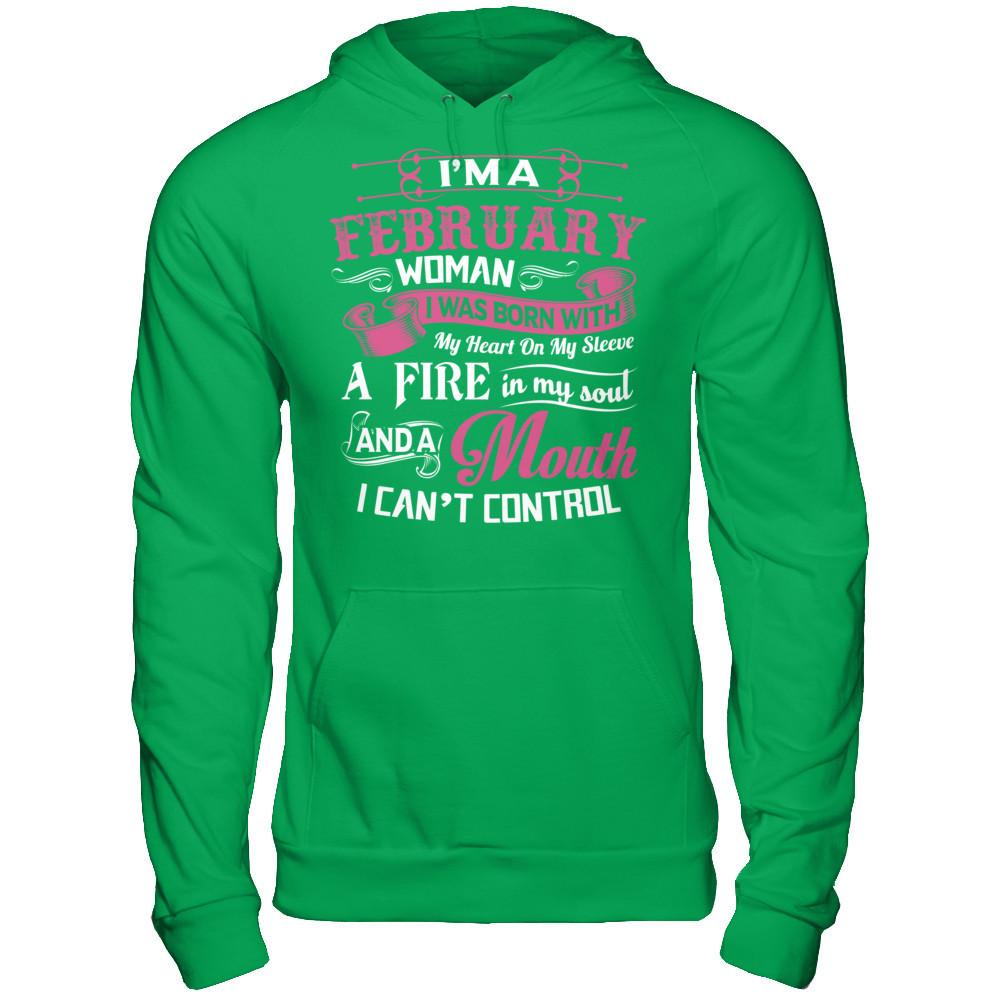 Iäó»m A February Woman I Was Born With My Heart On My Sleeve A Fire In My Soul And A Mouth I Canäó»t Control Gildan - Pullover Hoodie Irish Green