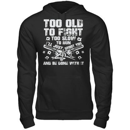 Too Old To Fight, Too Slow To Run, I'll Just Shoot You And Be Done With It Gildan - Pullover Hoodie Black