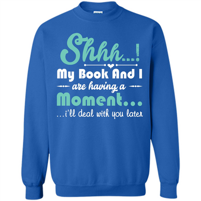 Book Reader T-shirt Shhh My Book And I Are Having A Moment I‰۪ll Deal With You Later Royal
