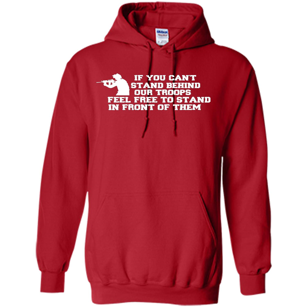 If You Can't Stand Behind Our Troops Feel Free To Stand In Front Of Them T-shirt Red