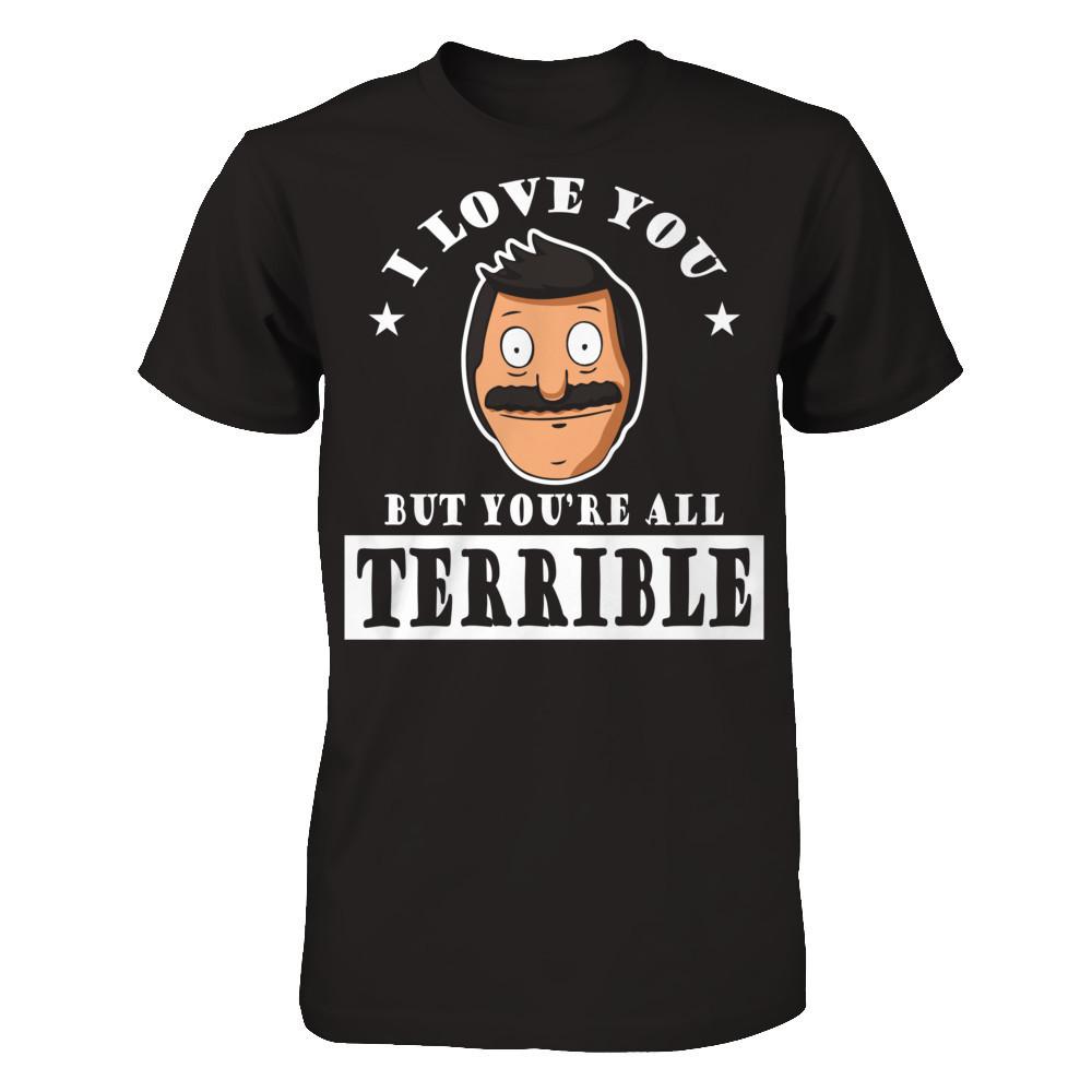 I Love You But You're All Terrible T-shirt Gildan - Short Sleeve Tee Black