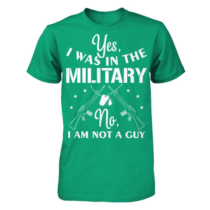 Yes, I Was In The Military. No, I Am Not A Guy T-shirt Gildan - Short Sleeve Tee Kelly Green