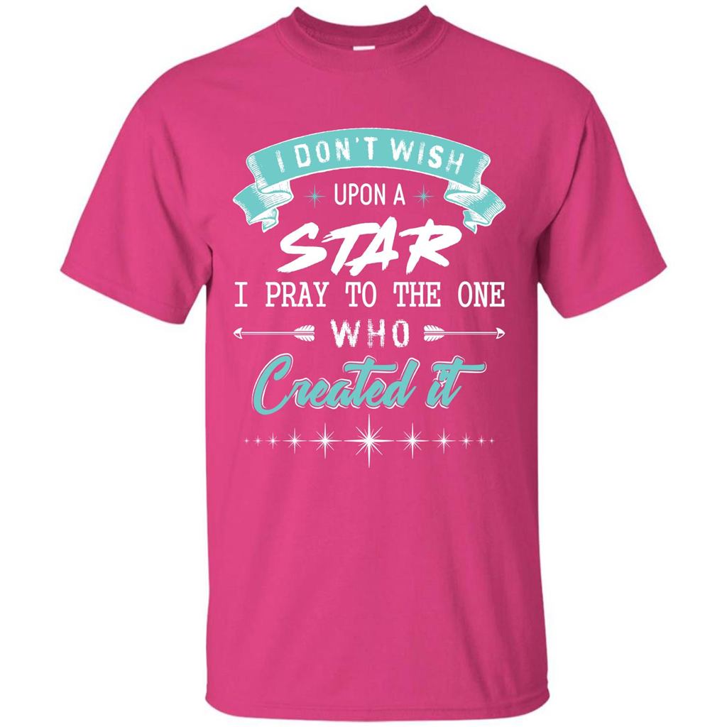Christian T-shirt I Don’t Wish Upon A Star I Pray To The One Heliconia