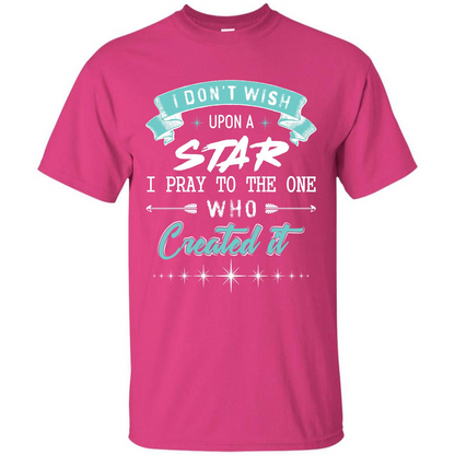 Christian T-shirt I Don’t Wish Upon A Star I Pray To The One Heliconia