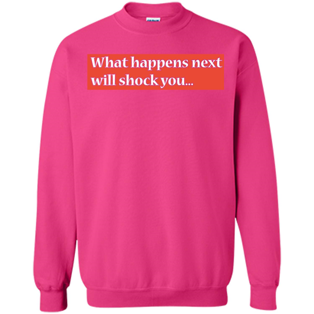 What Happens Next Will Shock You T-shirt