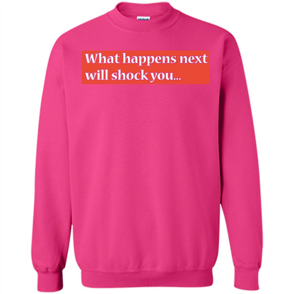 What Happens Next Will Shock You T-shirt