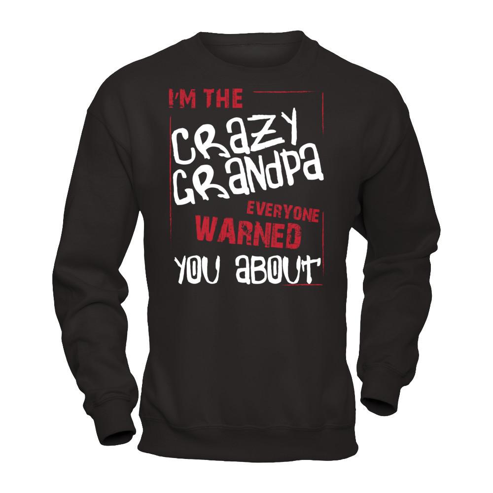 I'm The Crazy Grandpa Everyone Warned You About T-shirt Gildan - Pullover Sweatshirt Black