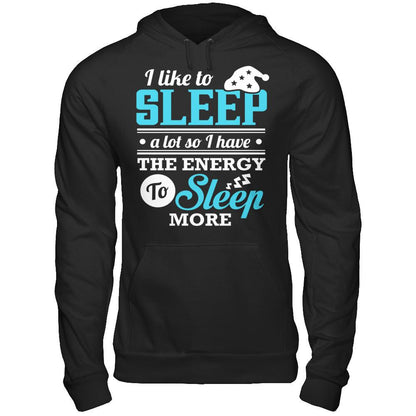 I Like To Sleep A Lot So I Have The Energy To Sleep More T-shirt Gildan - Pullover Hoodie Black