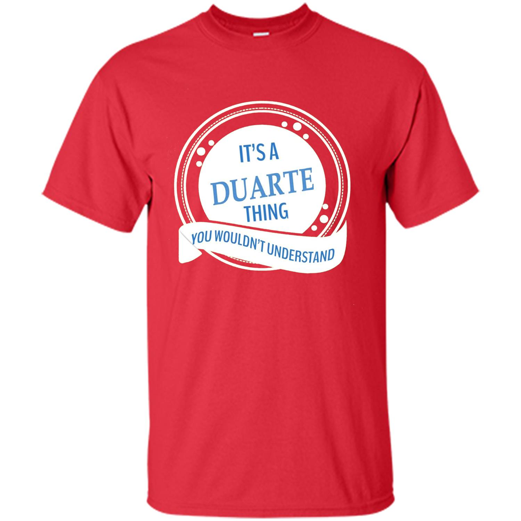 It'S A Duarte Thing You Wouldn't Understand T-shirt Red