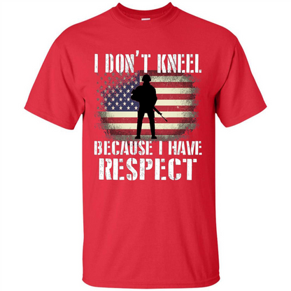 I Don't Kneel Because I Have Respect T-shirt Red