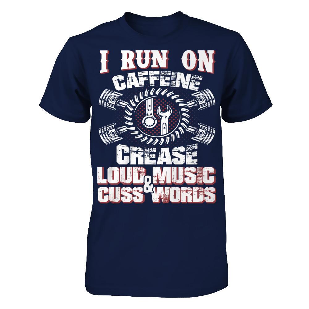 I Run On Caffeine, Crease, Loud Music And Cuss Words T-shirt Gildan - Short Sleeve Tee Navy