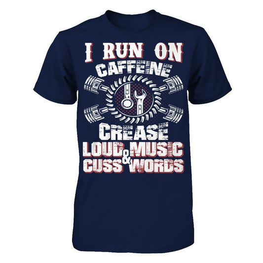 I Run On Caffeine, Crease, Loud Music And Cuss Words T-shirt Gildan - Short Sleeve Tee Navy