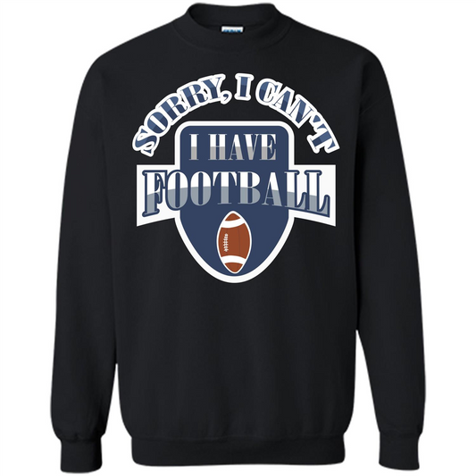 Football T-shirt Sorry, I Can't I Have Football Black