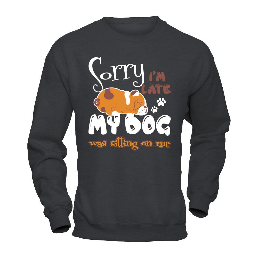 Sorry I'm Late My Dog Was Sitting On Me T-shirt Gildan - Pullover Sweatshirt Dark Heather