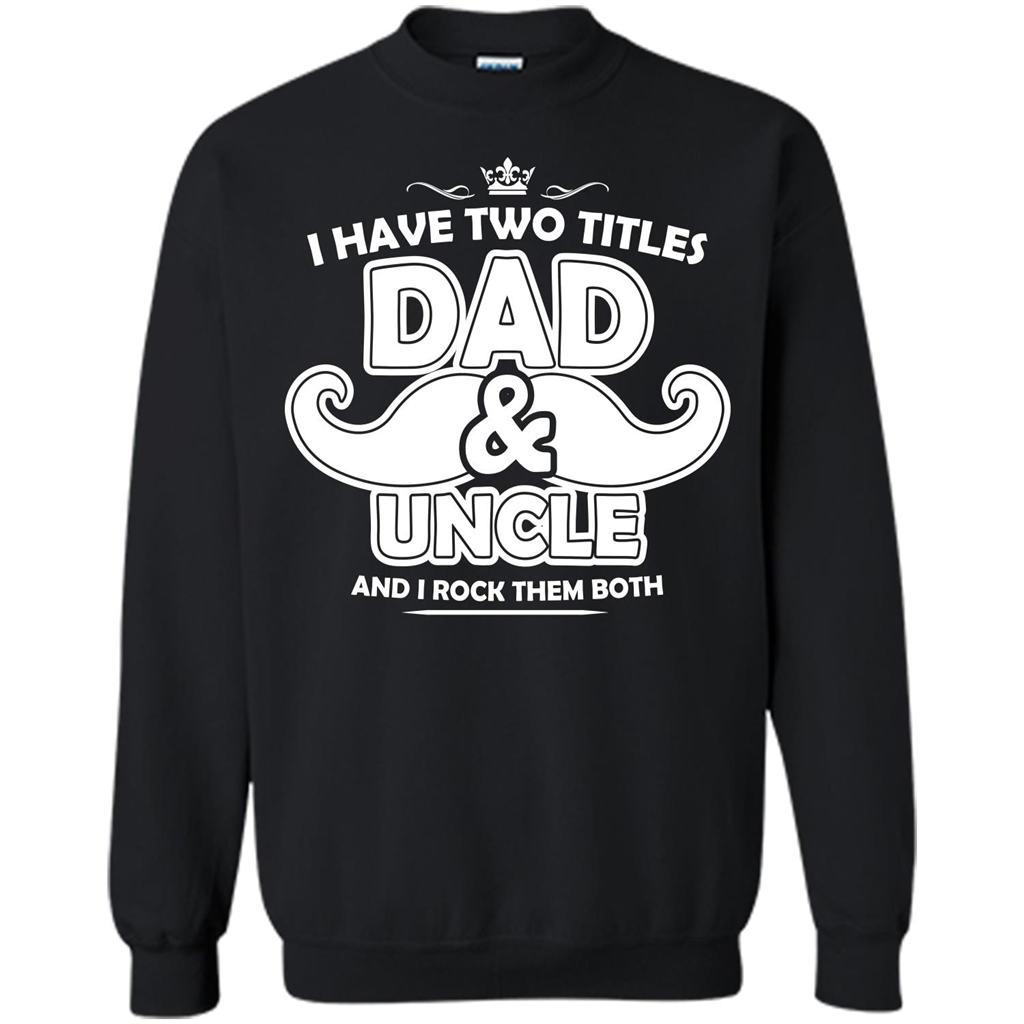 Daddy T-shirt I Have Two Titles Dad _ Uncle And I Rock Them Both Black