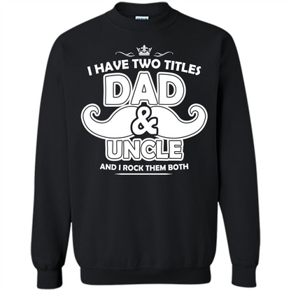 Daddy T-shirt I Have Two Titles Dad _ Uncle And I Rock Them Both Black