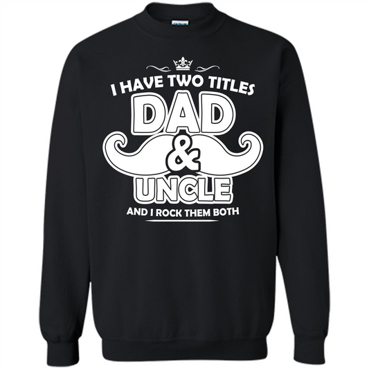 Daddy T-shirt I Have Two Titles Dad _ Uncle And I Rock Them Both Black