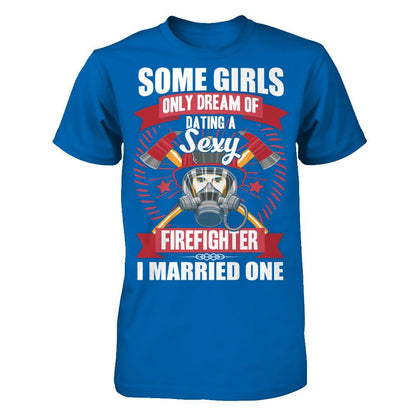 Some Girls Only Dream Of Dating A Sexy Firefighter. I Married One Gildan - Short Sleeve Tee Royal