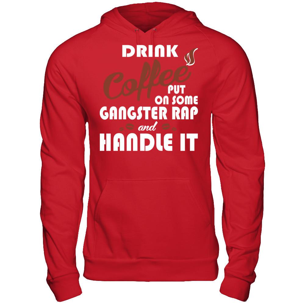 Drink Coffee Put On Some Gangster Rap & Handle It T-shirt Gildan - Pullover Hoodie Red