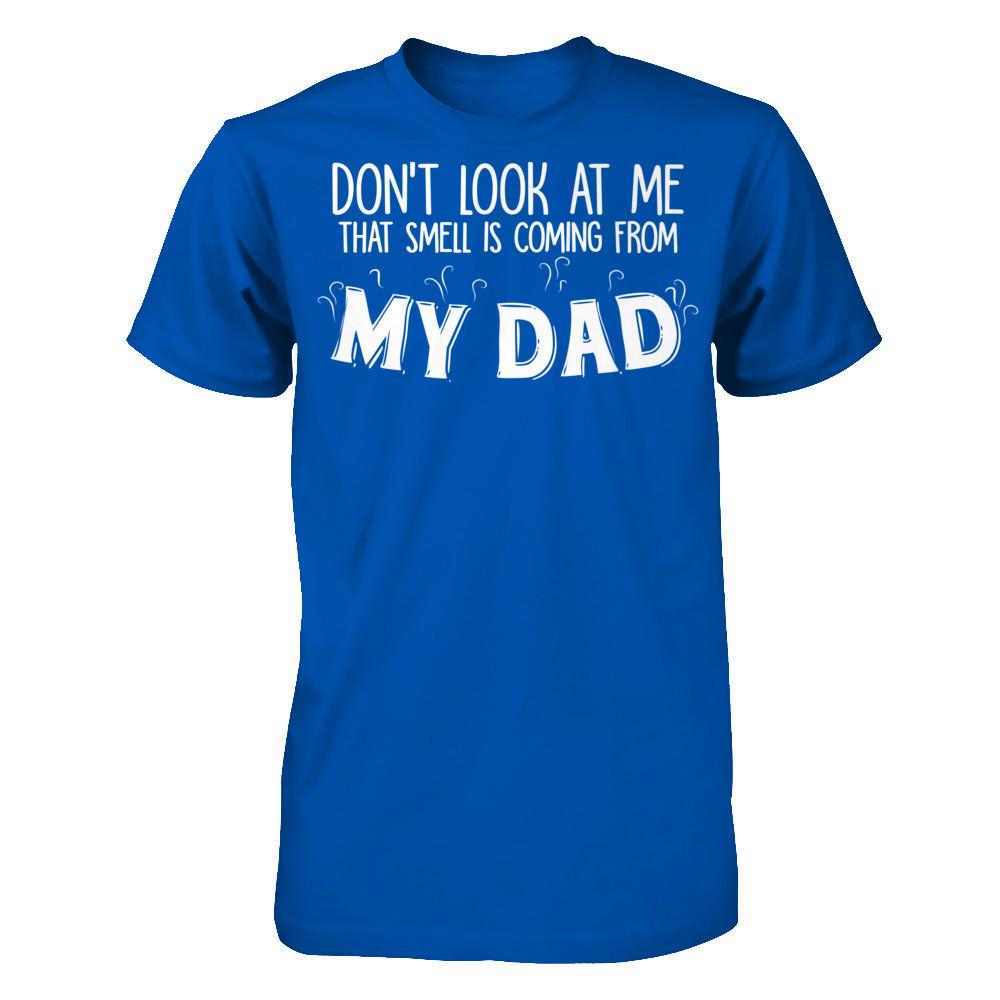 Don‰۪t Look At Me That Smell Is Coming From My Dad T-shirt Next Level - Unisex Fitted Tee Royal
